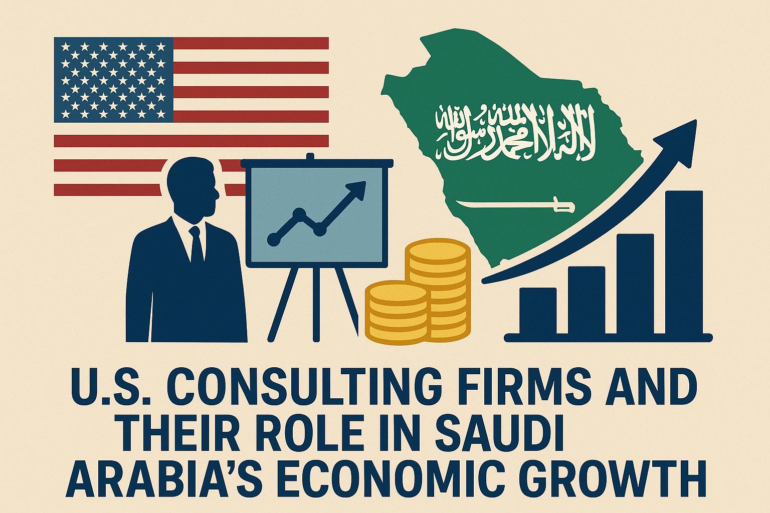 US Consulting Firms and Their Role in Saudi Arabia’s Economic Growth